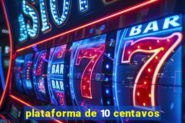 plataforma de 10 centavos